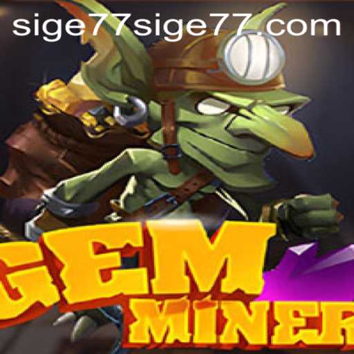 Exploring the Exciting World of GemMiner with Sige77