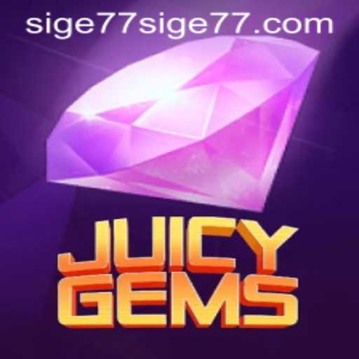 Exploring the Exciting World of JuicyGems with Sige77
